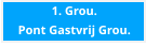 1. Grou. Pont Gastvrij Grou.